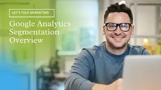Google Analytics Segmentation Overview