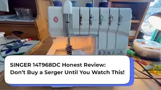 SINGER 14T968DC Full Review: The Affordable Serger/Overlock You Need?