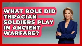 What Role Did Thracian Soldiers Play in Ancient Warfare? - TalkingSoutheastEurope