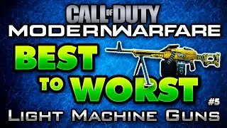 Modern Warfare BEST to WORST: Light Machine Guns in COD MW! (+ Platinum LMG Showcase in Multiplayer)