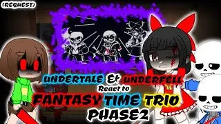 UNDERTALE & UNDERFELL REACT TO FANTASY TIME TRIO PHASE 2 (REQUEST) [CREDIT IN DESCRIPTION]