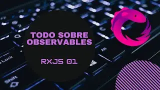 RxJS 01 - Todo acerca de observables