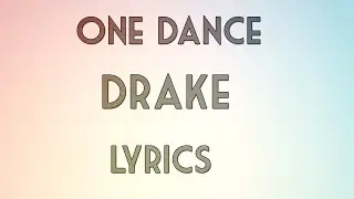 Drake - One Dance ft. Kyla & Wizkid (lyrics w/ pics)