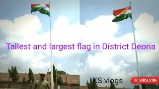 #dailyvlog 100feet Tallest and largest flag in Deoria District||Deoria mein sbse lamba national flag