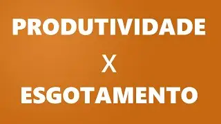 Relação Entre Produtividade e Esgotamento