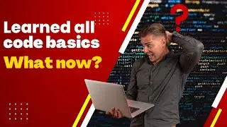 Learned All Code Basics? - Find Out What Comes Next!