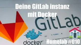 Deine GitLab Instanz mit Docker | GitLab | Homelab 010