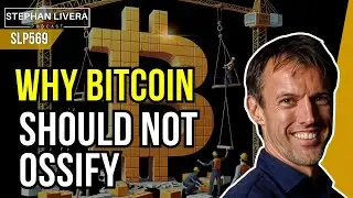Why Bitcoin Should Not Ossify - Steve Lee SLP569