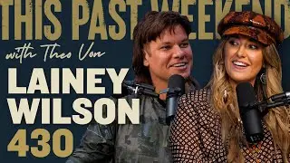 Lainey Wilson | This Past Weekend w/ Theo Von 