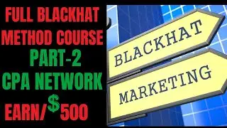 Full Blackhat Method Cpa Course Part 2 | Earned per day $500