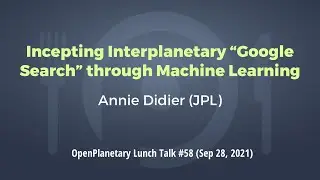 OP Lunch Talk #58: "Incepting Interplanetary “Google Search” through Machine Learning"
