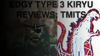 Edgy Type 3 Kiryu Reviews: TMITS