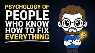 Psychology of People Who Know How To Fix Everything