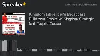Build Your Empire w/ Kingdom Strategist feat. Tequila Cousar