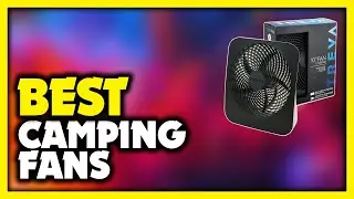 Best Camping Fan 2023 - Top 5 Best Tent Fans for Camping 2023