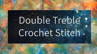 Double Treble Stitch - Slow Tv
