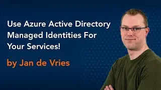 Use Azure Active Directory Managed Identities For Your Services by Jan de Vries || Azure Conference