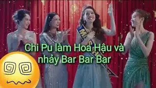 CHI PU: Làm MV hoa hậu nhảy 'Bar Bar Bar' ngầu thật hy là không?