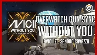 Avicii - Without You ft. Sandro Cavazza | Overwatch GUN SYNC (watch it on pc)