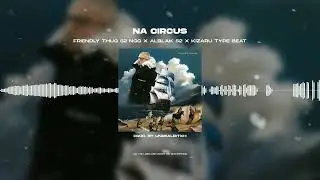 [FREE FOR PROFIT] FRIENDLY THUG 52 NGG X ALBLAK 52 - «NA CIRCUS» | Cristoforo Colombo TYPE BEAT 2023