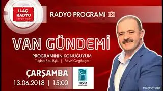 Tuşba Belediyesi 522 | İLAÇ RADYO | Fevzi Özgökçe Belediye Başkanı Van Gündemi konuğu  | 13.06.2018