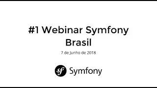 #1 Webinar Symfony Brasil - Desvendando o Symfony 4