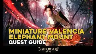 Miniature Valencia Elephant Mount Quest Guide  ||  Black Desert Online