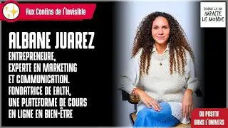 Aux Confins de l'Invisible avec Albane Juarez
