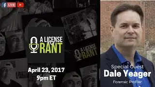 A License To Rant; S1Ep3- Forensic Profiler, Dale Yeager
