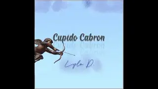 Lylo D - Cupido Cabron