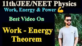 Work - Energy Theorem || Work, Power & Energy || 11th/JEE/NEET Physics || @sarveshstudy