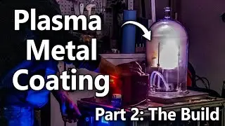 Coat ANYTHING in METAL: Magnetron Sputtering Machine Build