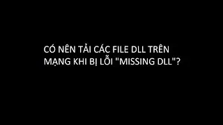Có nên tải các file DLL khi bị lỗi "Missing DLL" ?