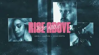 Awon & Aalioura - Rise Above (feat. Micah Martin)