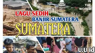 LAGU SEDIH - BENCANA BANJIR SUMATERA 