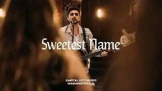 Capital City Music | Sweetest Name (+Spontaneous) | Live from Washington, DC | Sweetest Name Album