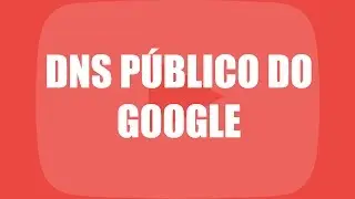 Como utilizar o DNS público do Google
