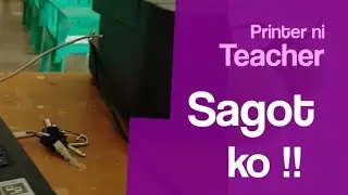 Printer ni Teacher Sagot ko