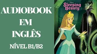 AUDIOBOOK EM INGLÊS -  A BELA ADORMECIDA (COM LEGENDA EM INGLÊS) - NÍVEL B1/B2