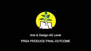 Arts & Design AS Level, Grade 12.Produce Final Outcome