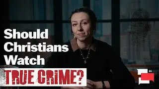 Is There a Case For Christians to Watch True Crime?