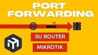 Come fare port forwarding con MikroTik. Corso MikroTik MTCNA