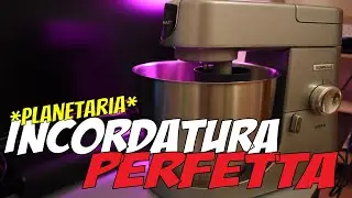 IMPASTARE IN PLANETARIA - INCORDATURA PERFETTA *o quasi*