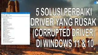 5 Solusi Memperbaiki Driver Yang Rusak (Corrupted) di Windows 11 dan 10