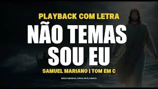 NÃO TEMAS SOU EU - SAMUEL MARIANO | PLAYBACK COM LETRA [ TOM EM C ( DO ) ] | erickmessias