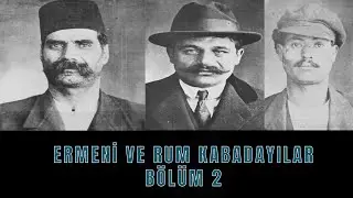 Osmanlı Döneminin En Ünlü Kabadayıları! Ermeni ve Rum Kabadayılar! Bölüm 2