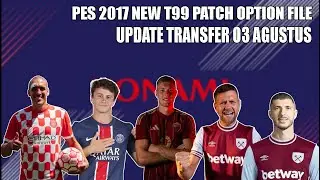 PES 2017 NEW T99 PATCH OPTION FILE SEASON 2024-2025 | TRANSFER UPDATE 03 AGUSTUS 2024