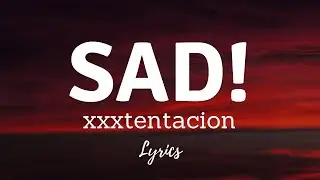 XXXTENTACION -SAD! (Lyrics)