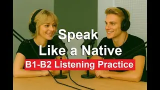 🎧 Speak Like a Native – Secrets for Natural English | B1–B2 Listening Practice