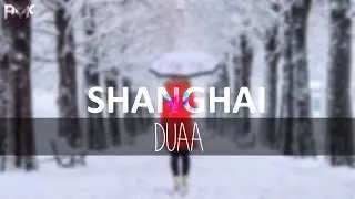 DUAA - CHILLOUT - AYK (SHANGHAI) Ft. ARIJIT SINGH